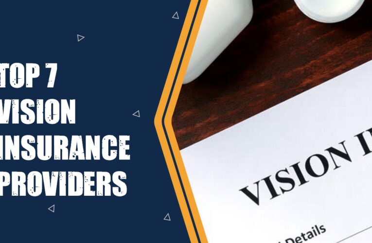 Top 7 Vision Insurance Providers in the UK: Comprehensive Coverage for Your Eye Health